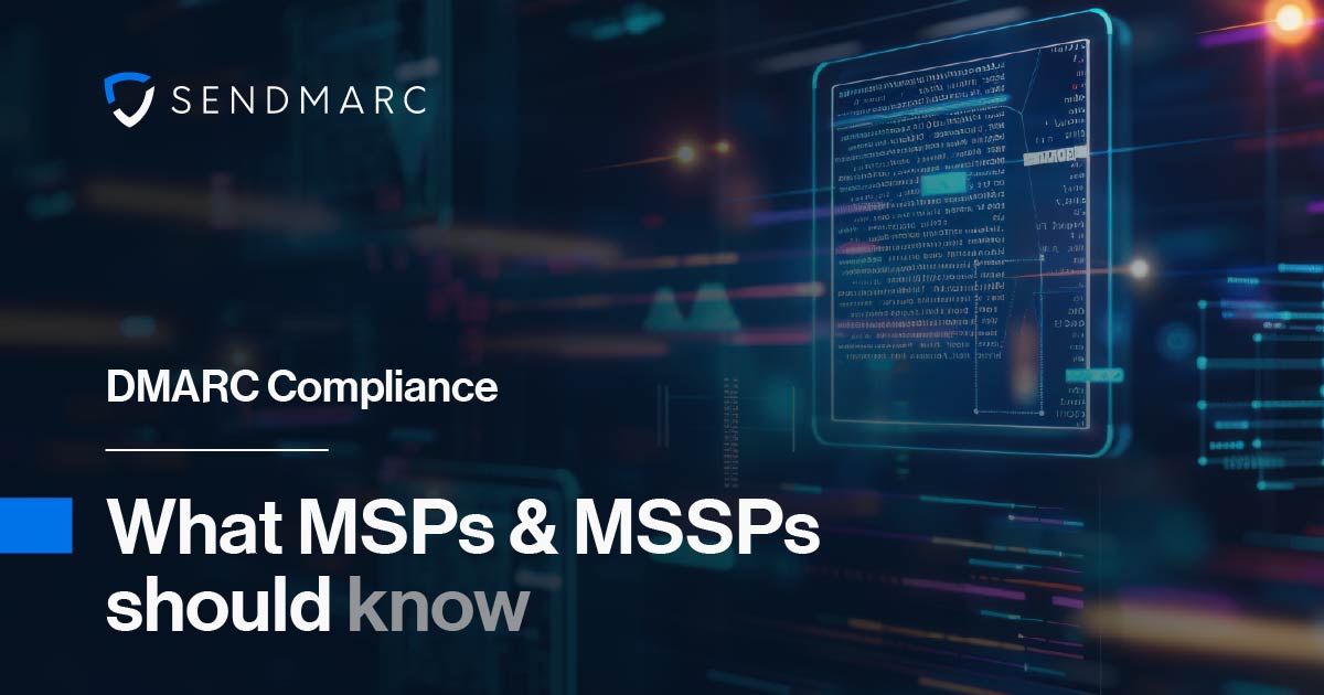 DMARC Compliance: What MSPs & MSSPs should know