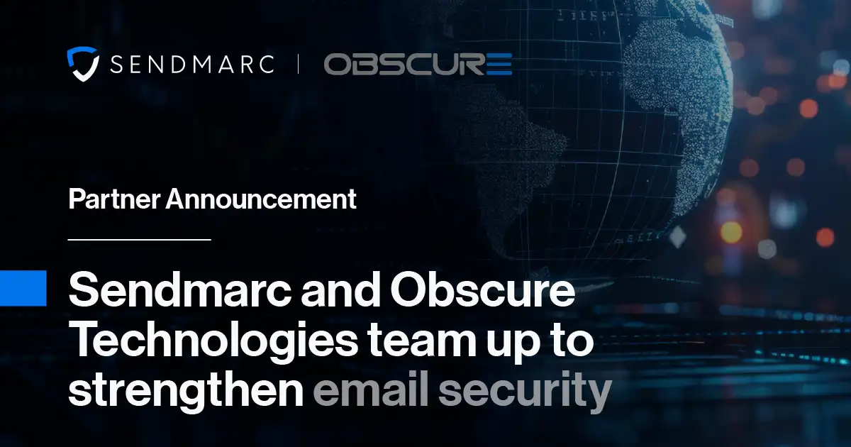 Partner Announcement: Sendmarc and Obscure Technologies team up to strengthen email security