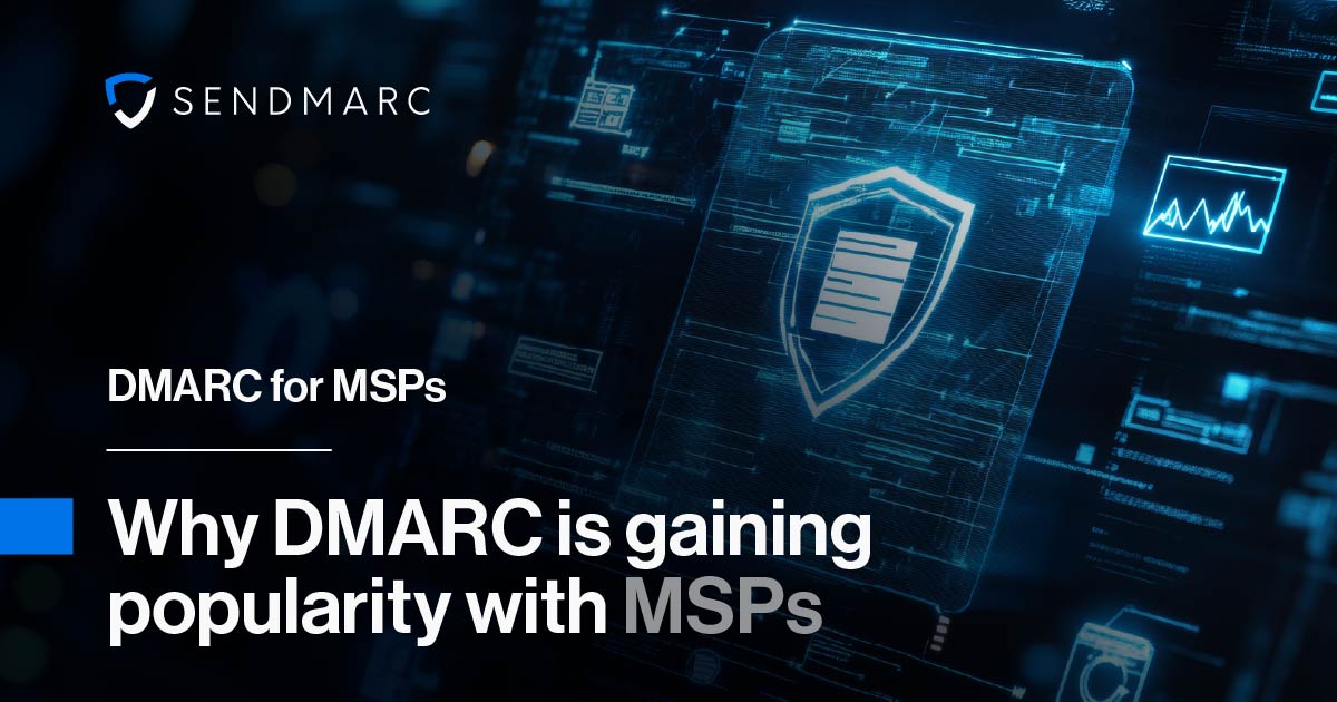 DMARC for MSPs: Why DMARC is gaining popularity with MSPs